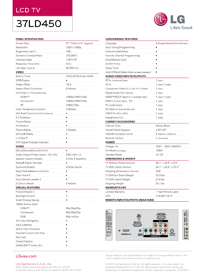 Page 2PANEL SPECIFICATION                                                             
Screen Size      37” Class 
(37.0” diagonal)
Resolution      1920 x 1080p
Brightness  (cd/m2)      TBD
Dynamic Contrast Ratio    10 0,0 0 0:1
Viewing Angle      178 º/178 º
Response Time 
(GTG)      4ms
Life Span 
( Typical)      60,0 0 0 hrs
VIDEO
Built- In Tuner      ATSC/ NTSC/Clear Q AM
XD® Engine      •
Aspect Ratio      16:9
Aspect Ratio Correction    6 Modes
Just Scan 
(1:1 Pixel Matching)
HDMI™      1080p/1080i/...